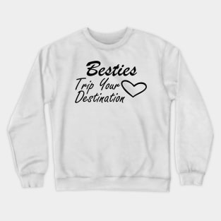 Bestfriend - Besties Trip Your Destination Crewneck Sweatshirt